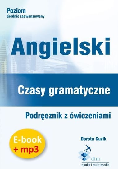 Angielski. Czasy gramatyczne. Podręcznik z ćwiczeniami. Ebook + mp3 Guzik Dorota