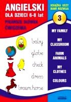 Angielski dla dzieci 6-8 lat. Część 3. Pierwsze słówka. Ćwiczenia Bednarska Joanna