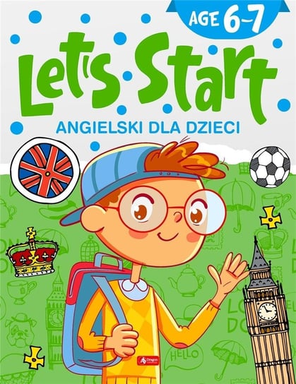 Angielski dla dzieci. Let's Start! Age 6-7 Opracowanie zbiorowe