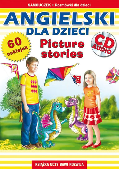 Angielski dla dzieci. Picture stories. Samouczek + rozmówki dla dzieci i płyta CD AUDIO Piechocka-Empel Katarzyna