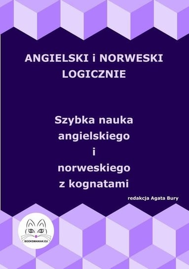 Angielski i norweski logicznie. Szybka nauka angielskiego i norweskiego z kognatami Bury Agata