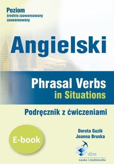 Angielski. Phrasal verbs in Situations. Podręcznik z ćwiczeniami Guzik Dorota