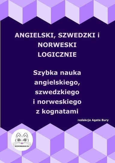Angielski, szwedzki i norweski logicznie. Szybka nauka angielskiego, szwedzkiego i norweskiego z kognatami Bury Agata