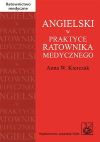 Angielski w praktyce ratownika medycznego Kierczak Anna