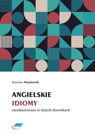 Angielskie idiomy nieodnotowane w innych słownikach Więckowski Radosław