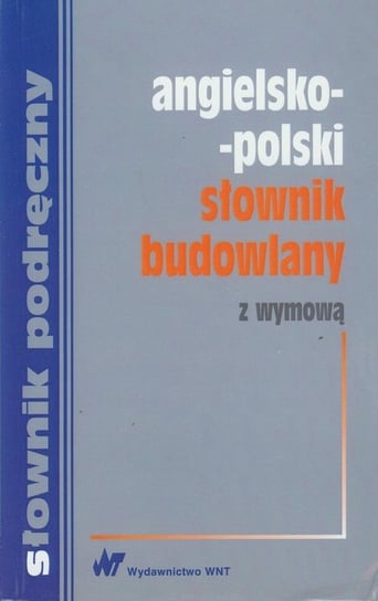 Angielsko-polski słownik budowlany z wymową Opracowanie zbiorowe