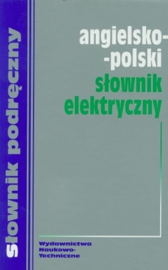 Angielsko-polski słownik elektryczny Opracowanie zbiorowe