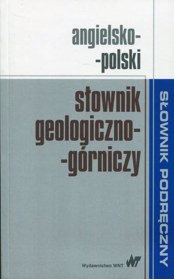 Angielsko-polski słownik geologiczno-górniczy Opracowanie zbiorowe