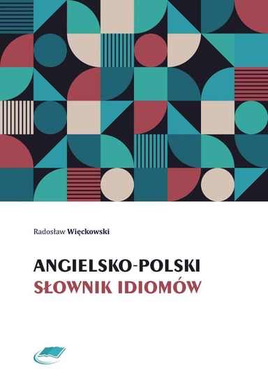 Angielsko-polski słownik idiomów Więckowski Radosław