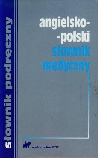 Angielsko-polski słownik medyczny Opracowanie zbiorowe