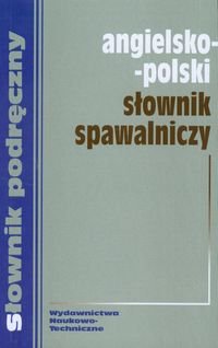 Angielsko-polski słownik spawalniczy Opracowanie zbiorowe