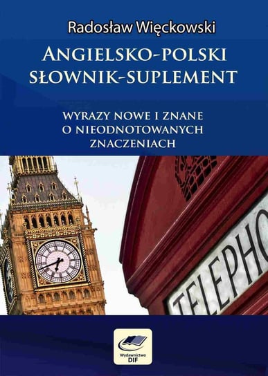 Angielsko-polski słownik-suplement. Wyrazy nowe i znane o nieodnotowanych znaczeniach Więckowski Radosław