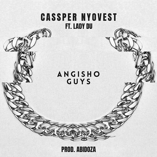 Angisho Guys Cassper Nyovest feat. Lady Du