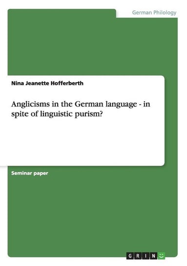 Anglicisms in the German language - in spite of linguistic purism? Hofferberth Nina Jeanette