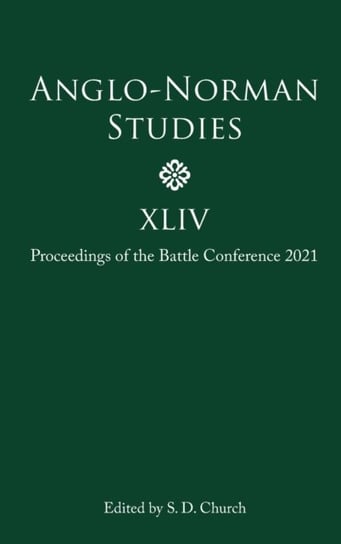 Anglo-Norman Studies XLIV. Proceedings of the Battle Conference 2021 Opracowanie zbiorowe