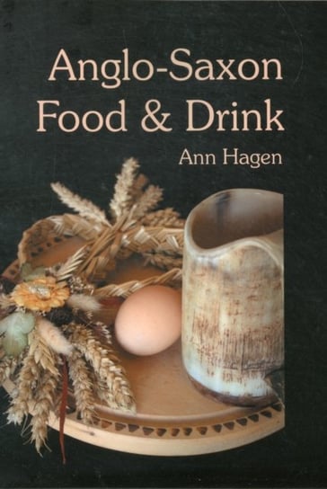 Anglo-Saxon Food and Drink Hagen Ann