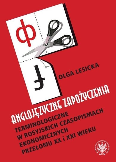 Anglojęzyczne zapożyczenia terminologiczne w rosyjskich czasopismach ekonomicznych przełomu XX i XXI Lesicka Olga
