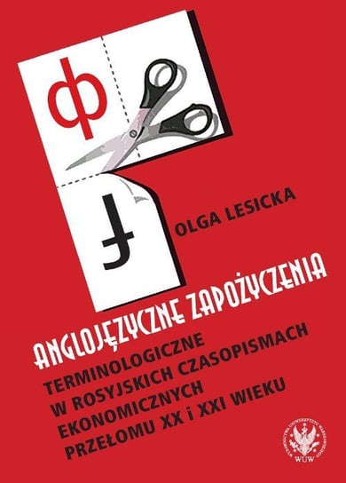 Anglojęzyczne zapożyczenia terminologiczne w rosyjskich czasopismach ekonomicznych przełomu XX i XXI wieku Lesicka Olga