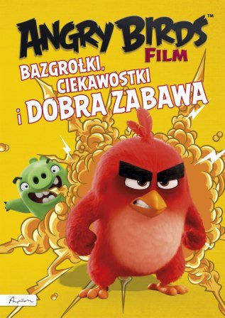 Angry Birds Film. Bazgrołki, ciekawostki i dobra zabawa Opracowanie zbiorowe