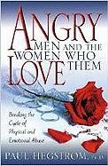 Angry Men and the Women Who Love Them: Breaking the Cycle of Physical and Emotional Abuse Hegstrom Paul