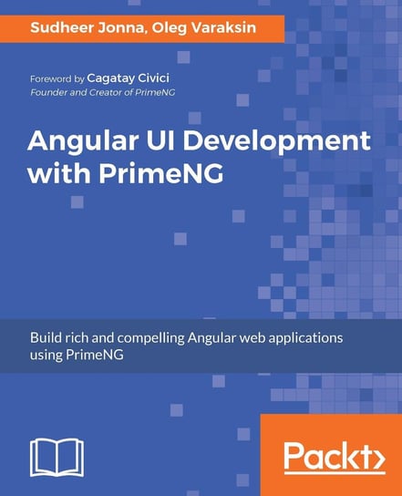 Angular UI Development with PrimeNG Sudheer Jonna, Oleg Varaksin