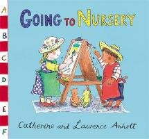 Anholt Family Favourites: Going to Nursery Catherine Anholt Laurence Anholt&