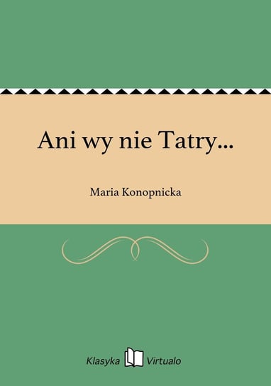 Ani wy nie Tatry... Konopnicka Maria