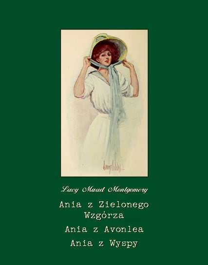 Ania z Zielonego Wzgórza. Ania z Avonlea. Ania z Wyspy Montgomery Lucy Maud