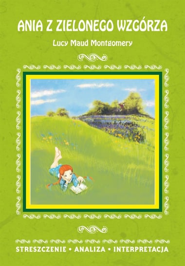 Ania z Zielonego Wzgórza Lucy Maud Montgomery. Streszczenie, analiza, interpretacja Zawalich Marta