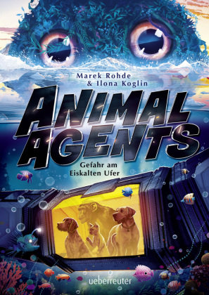 Animal Agents - Gefahr am Eiskalten Ufer (Animal Agents, Bd. 2) Ueberreuter