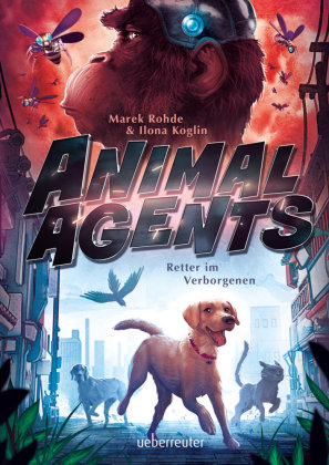 Animal Agents - Retter im Verborgenen (Animal Agents, Bd. 1) Ueberreuter