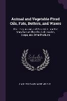 Animal and Vegetable Fixed Oils, Fats, Butters, and Waxes Wright Charles Romley Alder