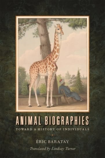 Animal Biographies: Toward a History of Individuals Baratay Eric