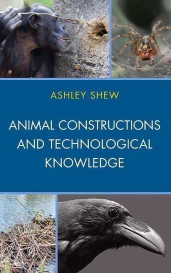 Animal Constructions and Technological Knowledge Shew Ashley