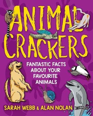 Animal Crackers: Fantastic Facts About Your Favourite Animals Webb Sarah
