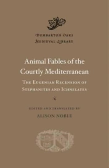 Animal Fables of the Courtly Mediterranean. The Eugenian Recension of Stephanites and Ichnelates Opracowanie zbiorowe