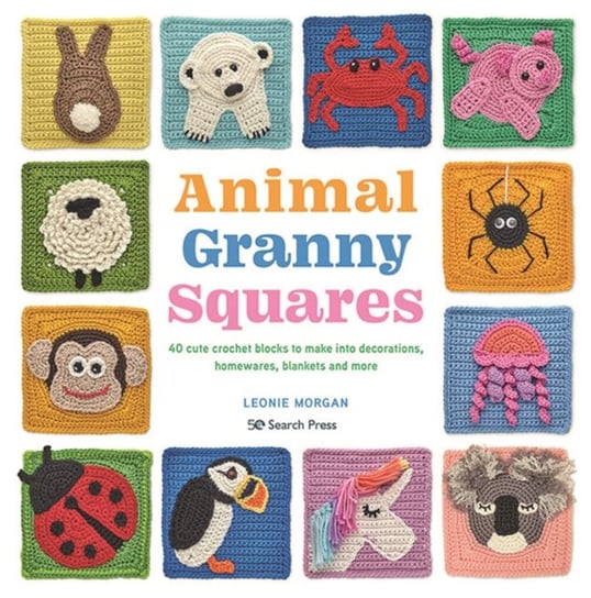 Animal Granny Squares: 40 Cute Crochet Blocks to Make into Decorations, Homewares, Blankets and More Leonie Morgan