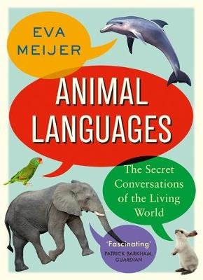 Animal Languages: The secret conversations of the living world Meijer Eva