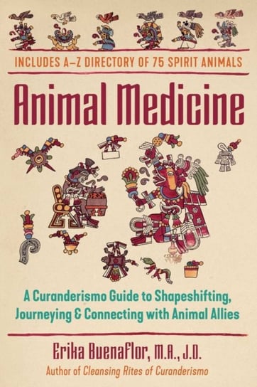 Animal Medicine: A Curanderismo Guide to Shapeshifting, Journeying, and Connecting with Animal Allie Erika Buenaflor