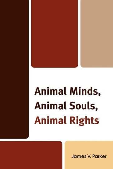 Animal Minds, Animal Souls, Animal Rights Parker James V.