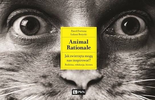 Animal Rationale. Jak zwierzęta mogą nas inspirować? Rodzina, edukacja, biznes Fortuna Paweł, Bożycki Łukasz