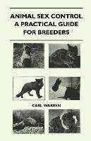 Animal Sex Control - A Practical Guide For Breeders Warren Carl