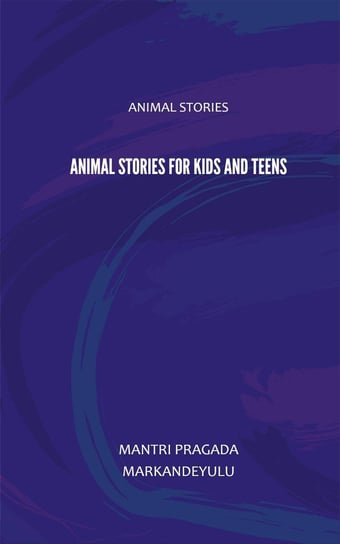 Animal Stories for Kids and Teens Mantri Pragada Markandeyulu