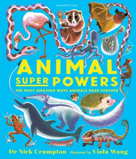 Animal Super Powers: The Most Amazing Ways Animals Have Evolved Nick Crumpton