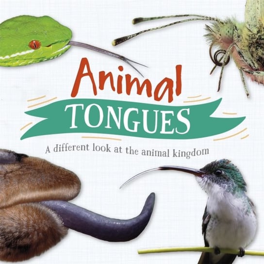 Animal Tongues: A different look at the animal kingdom Harris Tim
