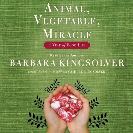 Animal, Vegetable, Miracle Kingsolver Barbara