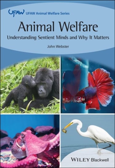 Animal Welfare: Understanding Sentient Minds and W hy It Matters J.G. Webster