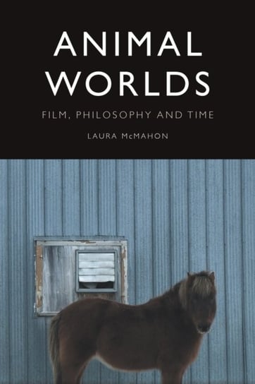 Animal Worlds: Film, Philosophy and Time Laura McMahon