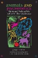 Animals and Psychedelics: The Natural World and the Instinct to Alter Consciousness Samorini Giorgio