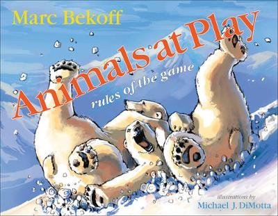 Animals at Play: Rules of the Game Bekoff Marc